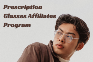 Promote These Prescription Glasses Affiliates Program To Earn $$$$
